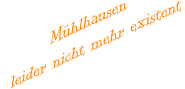 Mühlhausen leider nicht mehr existent
