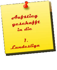 Aufstieg      geschafft in die     1.        Landesliga