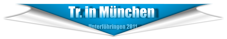 Tr. in München                             Unterföhringen 2011