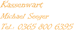 Kassenwart Michael Seeger Tel.: 0365 800 6395