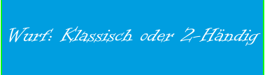 Wurf: Klassisch oder 2-Händig