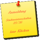 Anmeldung  Stadtmeisterschaften       25/26          hier Klicken