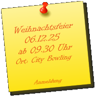 Weihnachtsfeier    06.12.25  ab 09.30 Uhr Ort: City Bowling          Anmeldung